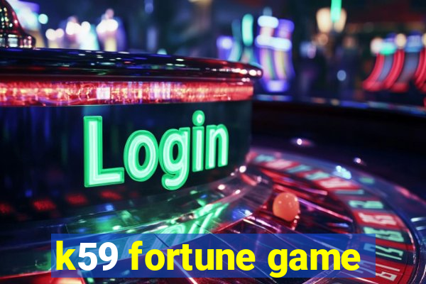 k59 fortune game